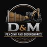 D&M fencing and groundworks