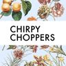 Chirpy Choppers