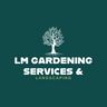 LM GARDENING AND LANDSCAPE services