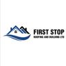 First stop roofing and building ltd