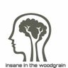 Insane in the woodgrain